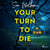 Your Turn to Die