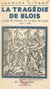 La tragédie de Blois - Le roi de France et le duc de Guise, 1585-1588