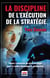 La Discipline de l'Exécution de la Stratégie - Pilotez l’exécution de votre stratégie pour la rendre dynamique & anticipative