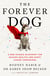 The Forever Dog - A New Science Blueprint for Raising Healthy and Happy Canine Companions