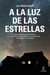 A la luz de las estrellas - Cómo la relación del hombre con el cosmos ha influido en el arte, la fe, la ciencia y la sociedad