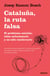 Cataluña, la ruta falsa - El problema catalán: cómo solucionarlo y no sólo conllevarlo