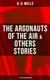 The Argonauts of the Air & Others Stories - 17 Titles in One Edition - Fantasy and science fiction short stories