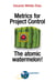 Metrics for Project Control - The atomic watermelon!