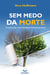 Sem medo da morte - Construindo uma realidade multidimensional