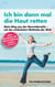 Ich bin dann mal die Haut retten - Mein Weg aus der Neurodermitis - mit der einfachsten Methode der Welt