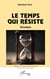 Le temps qui résiste - Chroniques