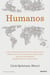Humanos - La extraordinaria historia del ser humano: migraciones, adaptaciones y mestizajes que han conformado quiénes somos y cómo somos