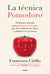 La técnica Pomodoro® - El famoso método para gestionar el tiempo que ha cambiado la vida a 2 millones de personas