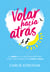 Volar hacia atrás - El amor es lo que pasa mientas estás preocupado por otras cosas
