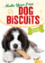 Make Your Own Dog Biscuits - 50 cookie recipes for your four-legged friend