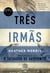 Três irmãs - Baseado em uma história real de dor, luta e esperança