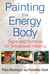 Painting the Energy Body - Signs and Symbols for Vibrational Healing