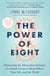 The Power of Eight - Harnessing the Miraculous Energies of a Small Group to Heal Others, Your Life, and the World