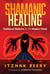 Shamanic Healing - Traditional Medicine for the Modern World