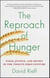 The Reproach of Hunger - Food, Justice, and Money in the Twenty-First Century