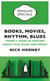Books, Movies, Rhythm, Blues - Twenty Years of Writing about Film, Music and Books
