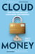 Cloudmoney - Cash, Cards, Crypto and the War for our Wallets