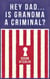 Hey Dad...Is Grandma A Criminal?
