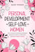 Personal Development & Self-Love For Women : How to Overcome Overthinking Find Balance and Harmony, Boost Your Self-Growth, and Become Happier Everyday