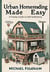 Urban Homesteading Made Easy: A Family Guide to Self-Sufficiency