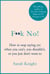 F**k No! - How to stop saying yes, when you can't, you shouldn't, or you just don't want to
