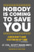 Nobody Is Coming to Save You - A Green Beret's Guide to Getting Big Sh*t Done