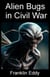Alien Bugs in Civil War - Invasion Planet Earth, #10