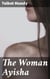 The Woman Ayisha - A Captivating Tale of Mystery and Intrigue in Colonial India