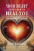 Your Heart Knows How to Heal You - The Sacred Medicine of the Four Chambers of the Heart