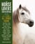 The Horse-Lover's Encyclopedia, 2nd Edition - A–Z Guide to All Things Equine: Barrel Racing, Breeds, Cinch, Cowboy Curtain, Dressage, Driving, Foaling, Gaits, Legging Up, Mustang, Piebald, Reining, Snaffle Bits, Steeple-Chasing, Tail Braiding, Trail Ri...