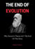 The End Of Evolution; Why Darwin’s Theory Isn’t The End Of The Story
