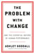 The Problem with Change - And the Essential Nature of Human Performance