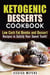 Ketogenic Desserts Cookbook: Low Carb Fat Bombs and Dessert Recipes to Satisfy Your Sweet Tooth! - Low Carb Desserts