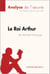 Le Roi Arthur de Michaël Morpurgo (Analyse de l'oeuvre) - Analyse complète et résumé détaillé de l'oeuvre