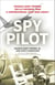 Spy Pilot - Francis Gary Powers, the U-2 Incident, and a Controversial Cold War Legacy