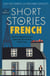 Short Stories in French for Beginners - Read for pleasure at your level, expand your vocabulary and learn French the fun way!