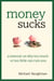 Money Sucks - A Memoir on Why Too Much or Too Little Can Ruin You