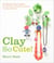 Clay So Cute - 21 Polymer Clay Projects for Cool Charms, Itty-Bitty Animals, and Tiny Treasures