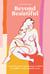 Beyond Beautiful - A Practical Guide to Being Happy, Confident, and You in a Looks-Obsessed World