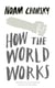How the World Works - A collection of speeches and interviews from one of the greatest public intellectuals of our time