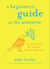 A Beginner's Guide to the Universe - Uncommon Ideas for Living an Unusually Happy Life