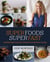 Superfoods Superfast - 100 Energizing Recipes to Make in 20 Minutes or Less