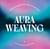 Aura Weaving - Interpreting and Activating Energy Fields