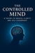 The Controlled Mind: A Theory of Mental Clarity and Self-Leadership