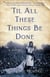 'Til All These Things Be Done - A Novel