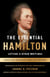 The Essential Hamilton: Letters & Other Writings - A Library of America Special Publication