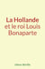La Hollande et le roi Louis Bonaparte