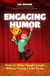 Engaging Humor: How to Make People Laugh without Trying to be Funny