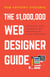The $1,000,000 Web Designer Guide: A Practical Guide for Wealth and Freedom as an Online Freelancer